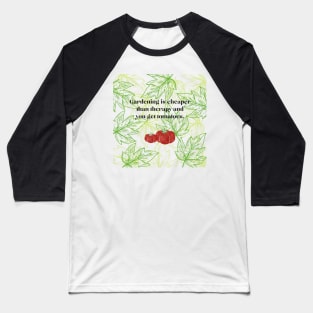 Gardening is cheap plus you get Tomatoes. Baseball T-Shirt